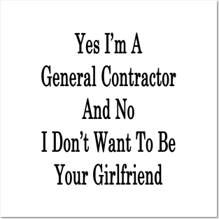 Yes I'm A General Contractor And No I Don't Want To Be Your Girlfriend Posters and Art